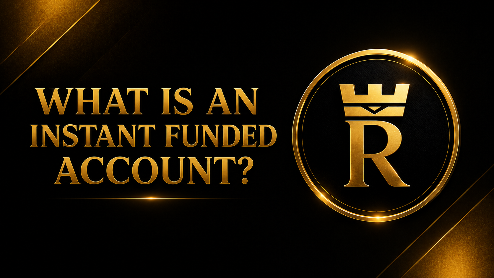 What Is an Instant Funded Account?